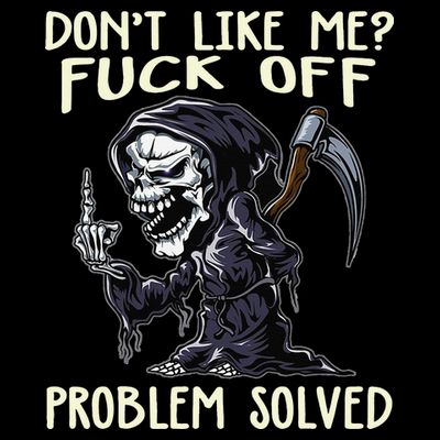 Don't Like Me Fuck Off Problem Solved Funny Grim Reaper T-Shirt