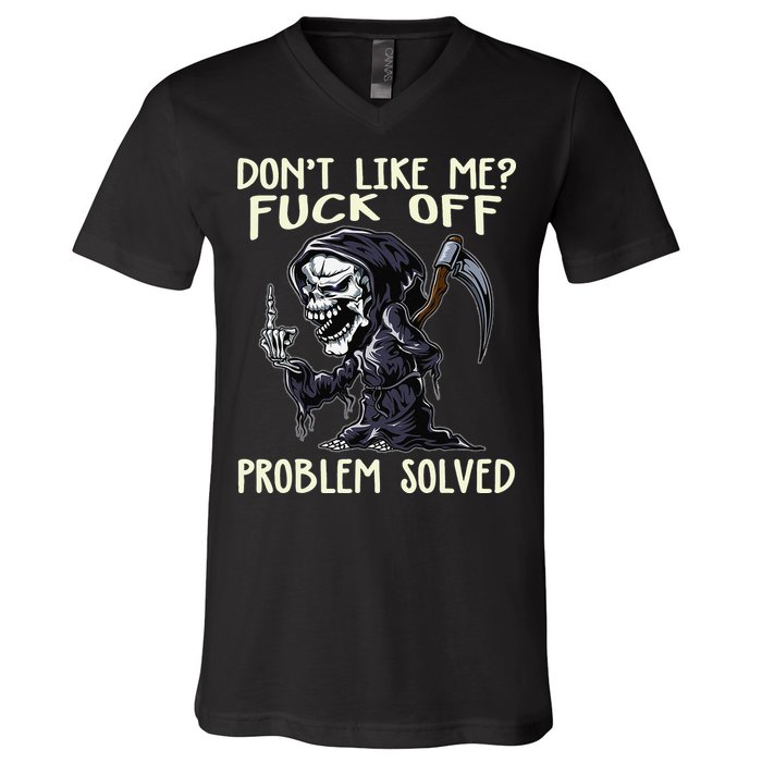 Don't Like Me Fuck Off Problem Solved Funny Grim Reaper V-Neck T-Shirt