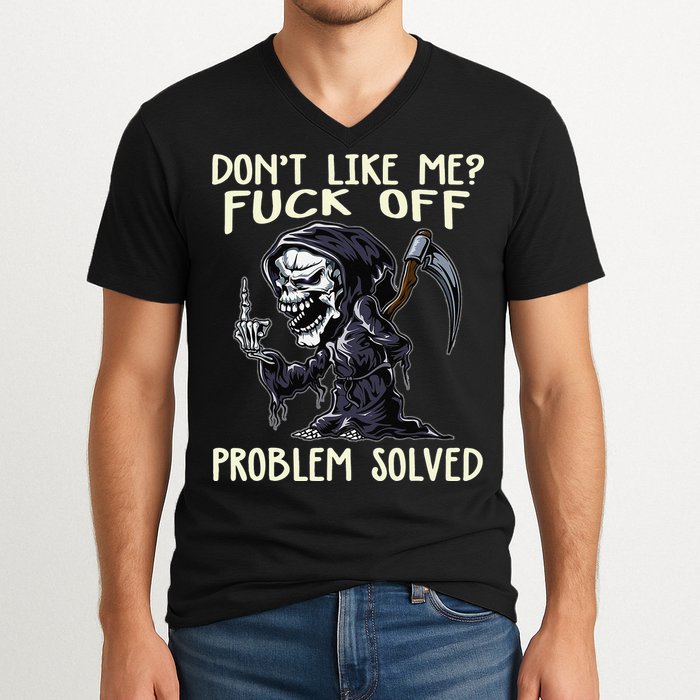 Don't Like Me Fuck Off Problem Solved Funny Grim Reaper V-Neck T-Shirt
