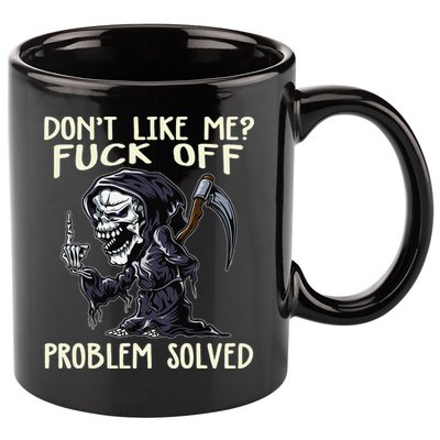Don't Like Me Fuck Off Problem Solved Funny Grim Reaper 11oz C Handle Ceramic Mug