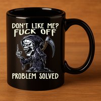 Don't Like Me Fuck Off Problem Solved Funny Grim Reaper 11oz C Handle Ceramic Mug