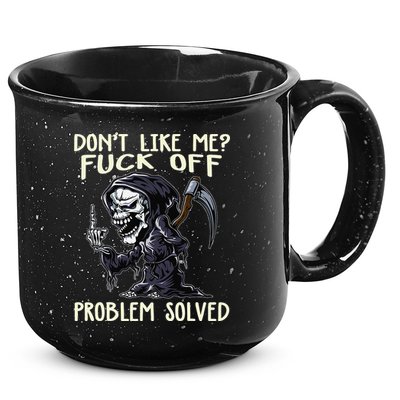 Don't Like Me Fuck Off Problem Solved Funny Grim Reaper 15oz Campfire Ceramic Mug