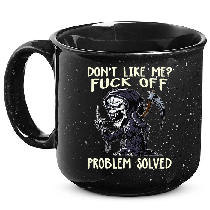 Don't Like Me Fuck Off Problem Solved Funny Grim Reaper 15oz Campfire Ceramic Mug