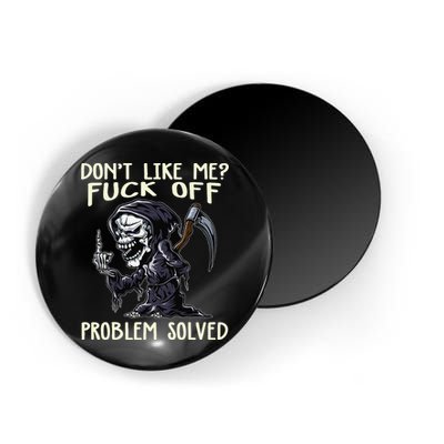 Don't Like Me Fuck Off Problem Solved Funny Grim Reaper Magnet