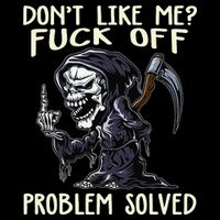 Don't Like Me Fuck Off Problem Solved Funny Grim Reaper Poster