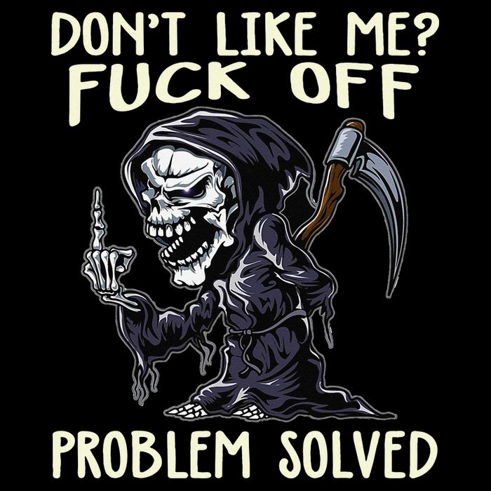 Don't Like Me Fuck Off Problem Solved Funny Grim Reaper Poster