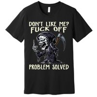 Don't Like Me Fuck Off Problem Solved Funny Grim Reaper Premium T-Shirt