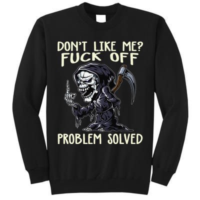 Don't Like Me Fuck Off Problem Solved Funny Grim Reaper Tall Sweatshirt