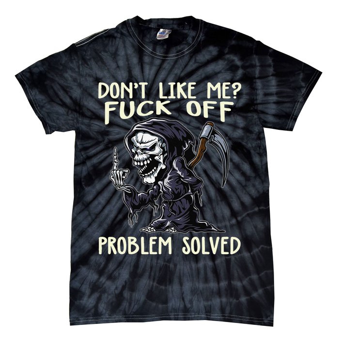 Don't Like Me Fuck Off Problem Solved Funny Grim Reaper Tie-Dye T-Shirt