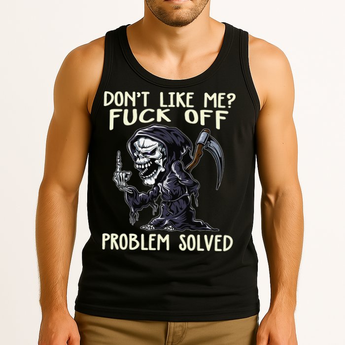 Don't Like Me Fuck Off Problem Solved Funny Grim Reaper Tank Top
