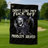 Don't Like Me Fuck Off Problem Solved Funny Grim Reaper Golf Towel