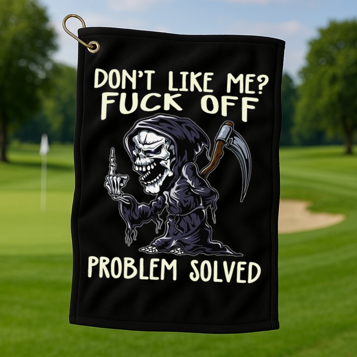 Don't Like Me Fuck Off Problem Solved Funny Grim Reaper Golf Towel