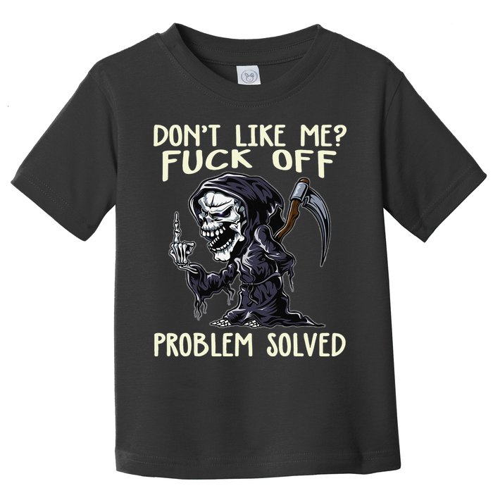 Don't Like Me Fuck Off Problem Solved Funny Grim Reaper Toddler T-Shirt