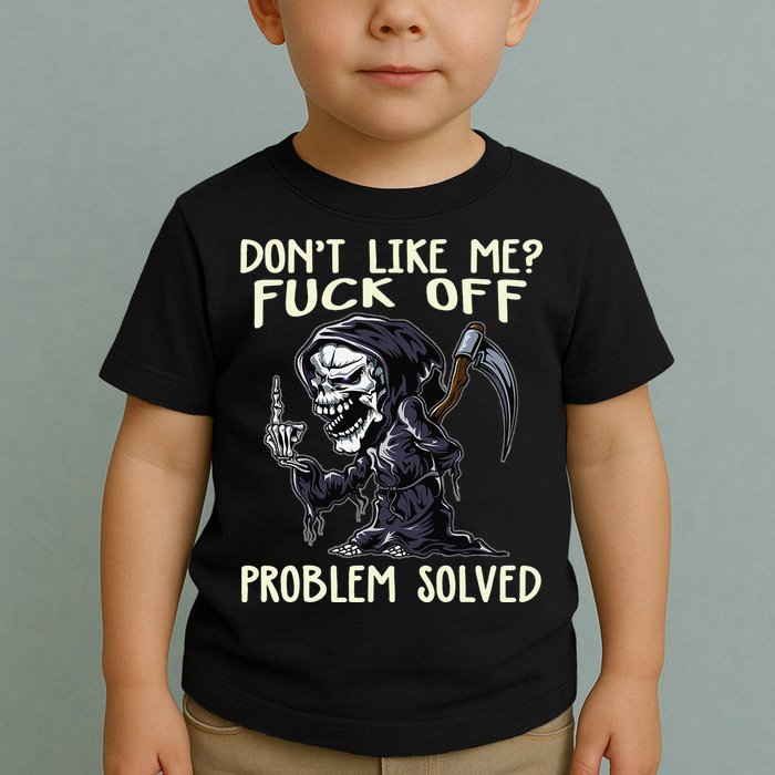 Don't Like Me Fuck Off Problem Solved Funny Grim Reaper Toddler T-Shirt