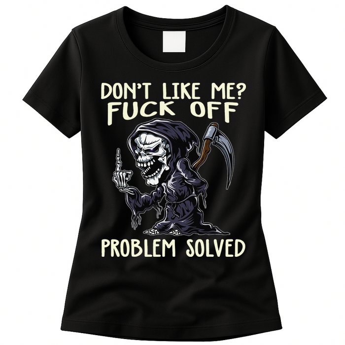 Don't Like Me Fuck Off Problem Solved Funny Grim Reaper Womens T-Shirt