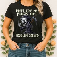 Don't Like Me Fuck Off Problem Solved Funny Grim Reaper Womens T-Shirt