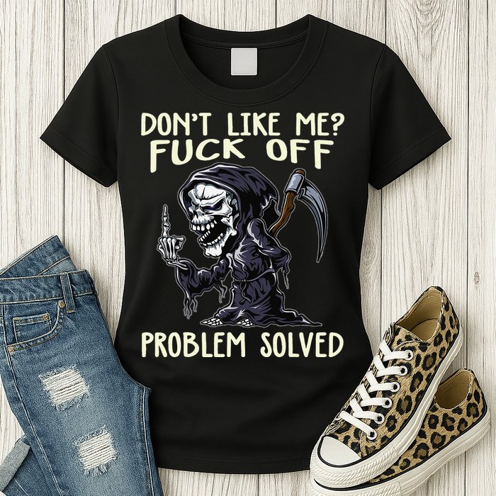 Don't Like Me Fuck Off Problem Solved Funny Grim Reaper Womens T-Shirt