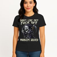 Don't Like Me Fuck Off Problem Solved Funny Grim Reaper Womens T-Shirt
