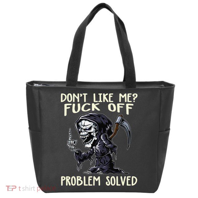 Don't Like Me Fuck Off Problem Solved Funny Grim Reaper Zip Tote Bag
