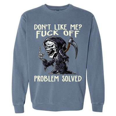 Don't Like Me Fuck Off Problem Solved Funny Grim Reaper Garment-Dyed Sweatshirt