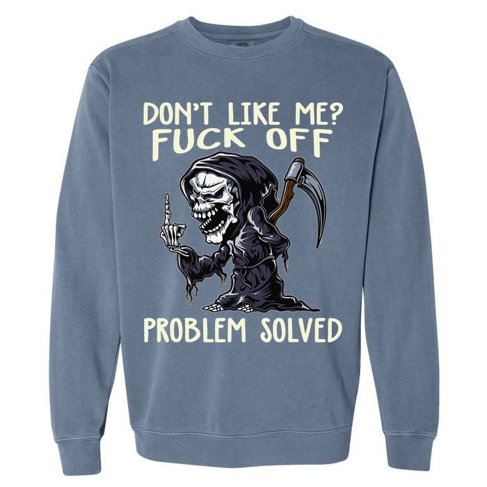 Don't Like Me Fuck Off Problem Solved Funny Grim Reaper Garment-Dyed Sweatshirt