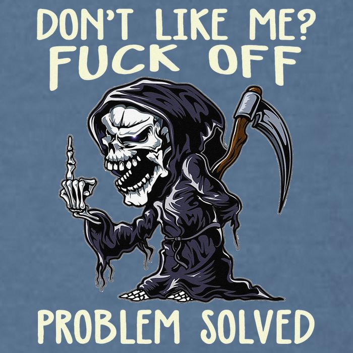 Don't Like Me Fuck Off Problem Solved Funny Grim Reaper Garment-Dyed Sweatshirt