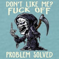 Don't Like Me Fuck Off Problem Solved Funny Grim Reaper Sueded Cloud Jersey T-Shirt