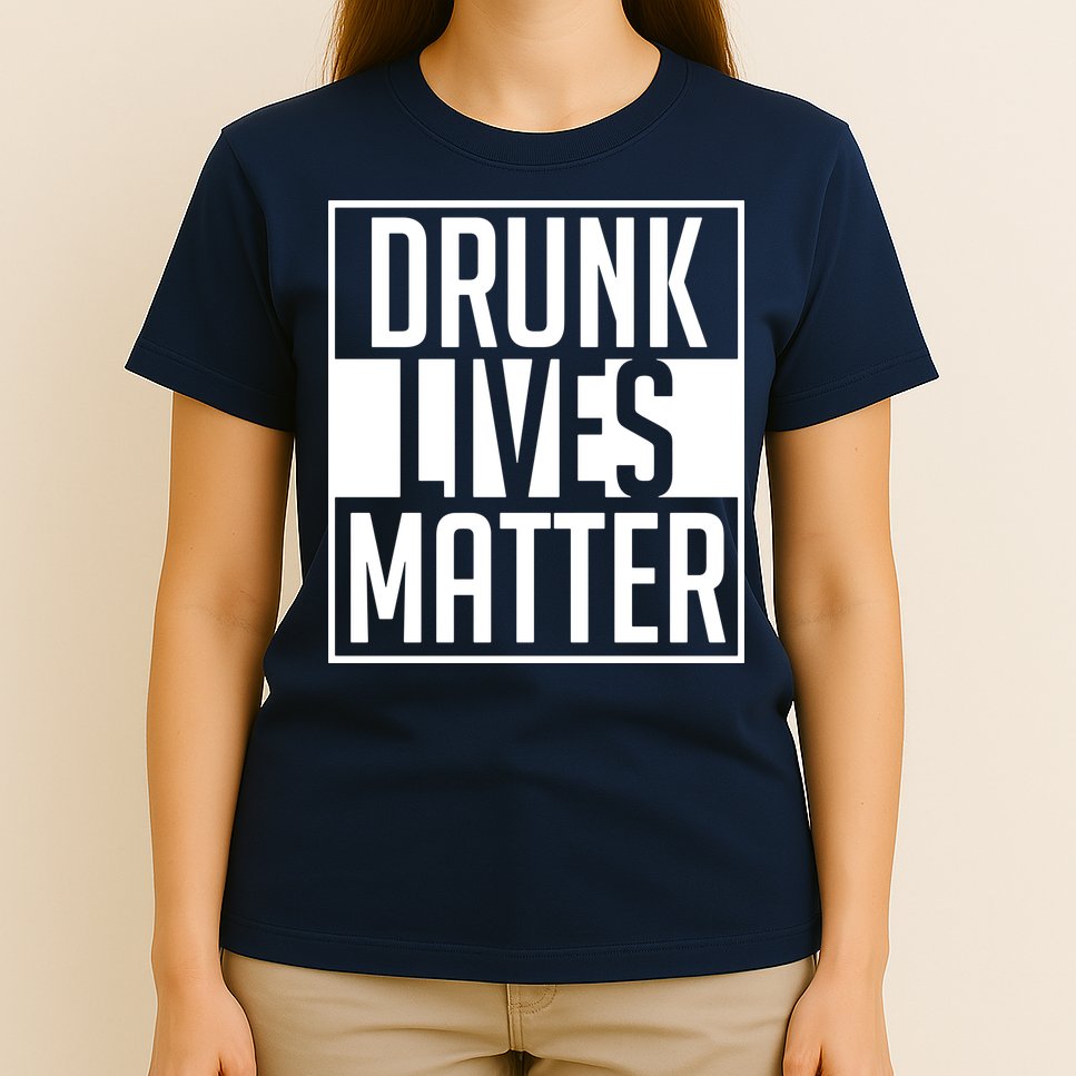 Drunk Lives Matter T-Shirt