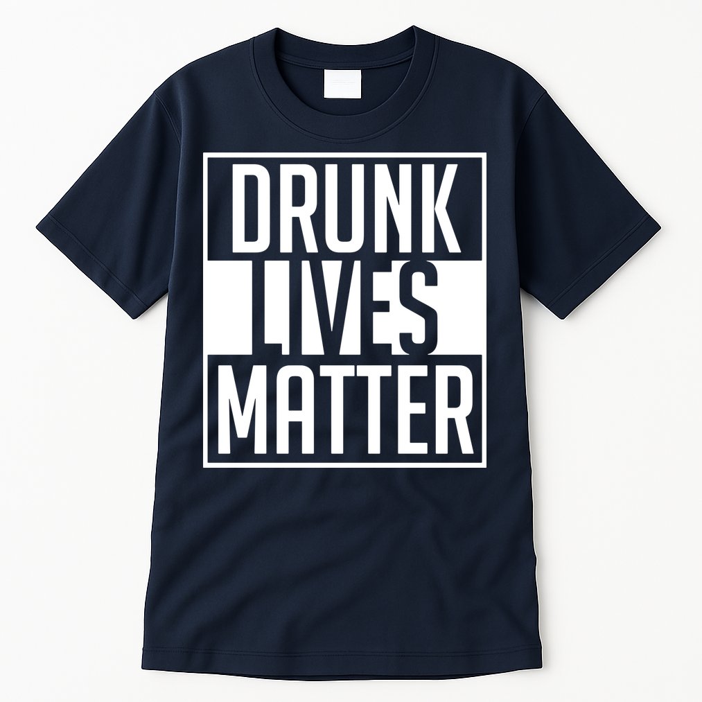 Drunk Lives Matter Tall T-Shirt
