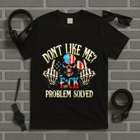 Dont Like Me F Ck Off Problemsolved Funny Skull Grim Reaper T-Shirt