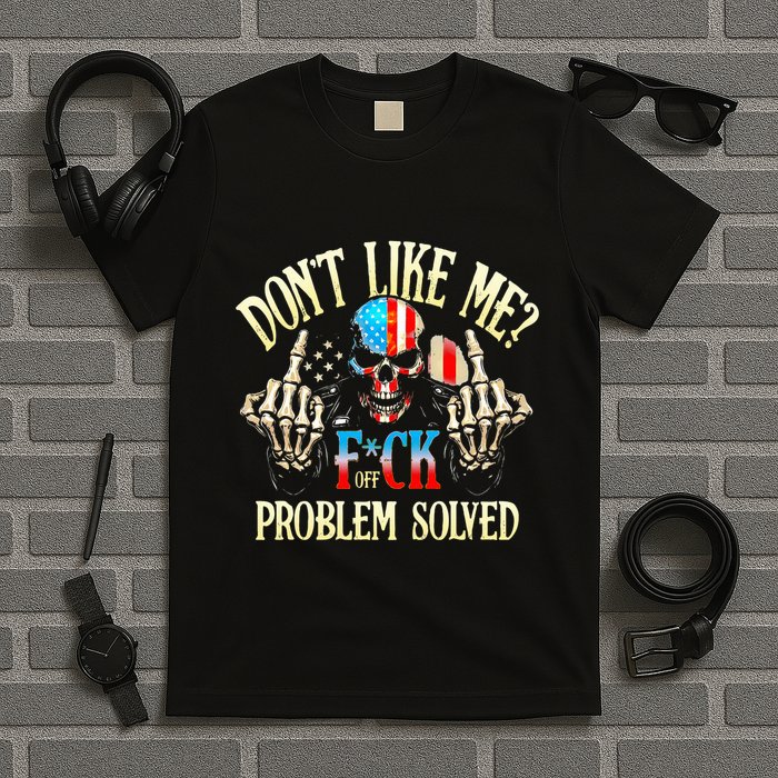 Dont Like Me F Ck Off Problemsolved Funny Skull Grim Reaper T-Shirt