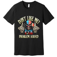 Dont Like Me F Ck Off Problemsolved Funny Skull Grim Reaper Premium T-Shirt