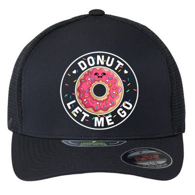 Donut Let Me Go Gift Funny Valentines Day Donut Gift Donut Lover Gift Flexfit Unipanel Trucker Cap