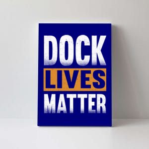 Dock Lives Matter Gift Dock Employees Dlm Canvas