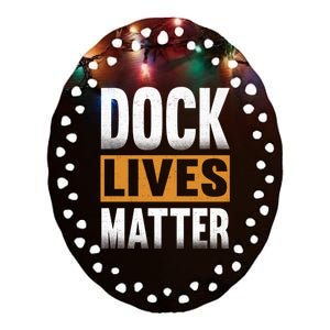 Dock Lives Matter Gift Dock Employees Dlm Ceramic Oval Ornament