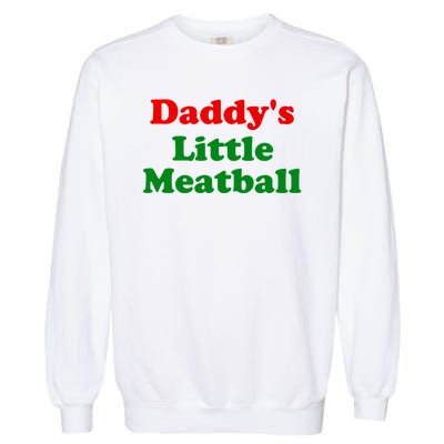 Daddys Little Meatball Funny Italian Joke Garment-Dyed Sweatshirt