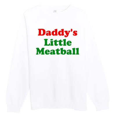 Daddys Little Meatball Funny Italian Joke Premium Crewneck Sweatshirt