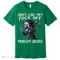 DonT Like Me Fuck Off Problem Solved Premium T-Shirt