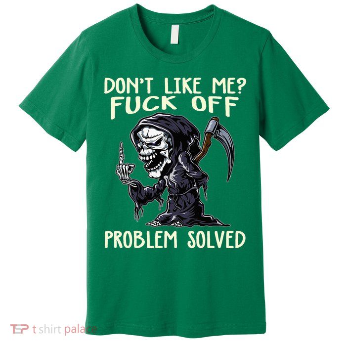 DonT Like Me Fuck Off Problem Solved Premium T-Shirt