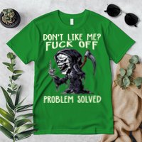 DonT Like Me Fuck Off Problem Solved Premium T-Shirt
