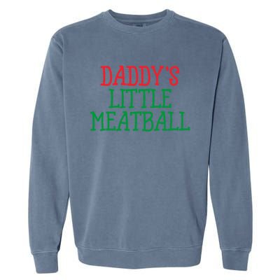 DaddyS Little Meatball Funny Food Lovers Garment-Dyed Sweatshirt