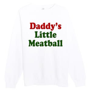 Daddys Little Meatball Cute Gift Premium Crewneck Sweatshirt