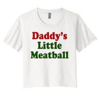 Daddys Little Meatball Cute Gift Women's Crop Top Tee