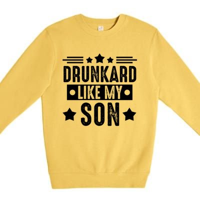 Drunkard Like My Son Father Gift Premium Crewneck Sweatshirt