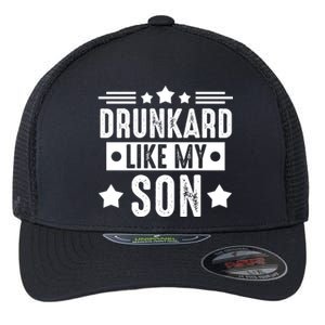 Drunkard Like My Son Father Gift Flexfit Unipanel Trucker Cap