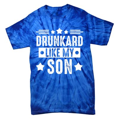 Drunkard Like My Son Father Gift Tie-Dye T-Shirt