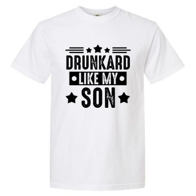 Drunkard Like My Son Father Gift Garment-Dyed Heavyweight T-Shirt