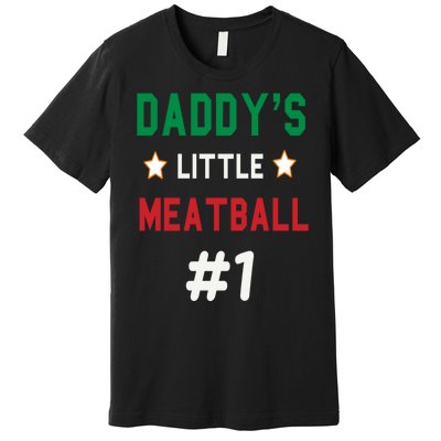 Daddy Little Meatball Italian Mom Sayings Premium T-Shirt