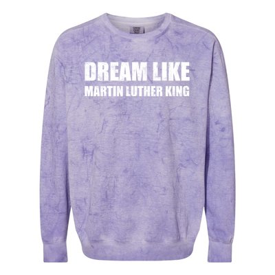 Dream Like Martin Luther King Day Hu Rights Non Violence Gift Colorblast Crewneck Sweatshirt