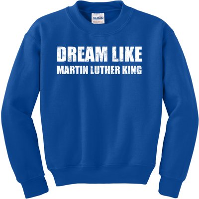 Dream Like Martin Luther King Day Hu Rights Non Violence Gift Kids Sweatshirt